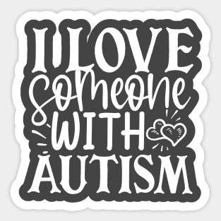 I Love Someone With Autism Sticker